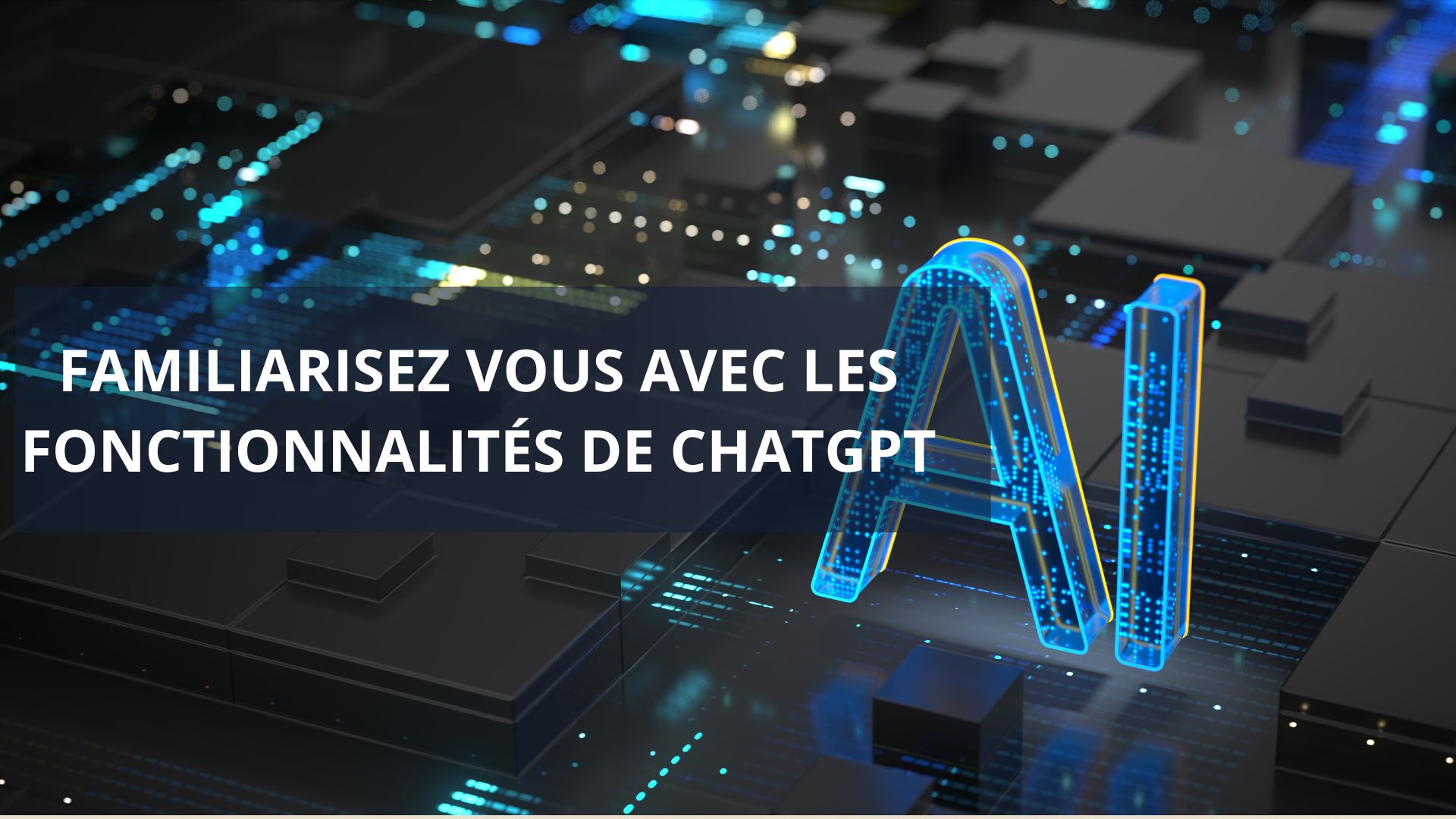 MAÎTRISER TOUTES LES FONCTIONNALITÉS DE CHATGPT