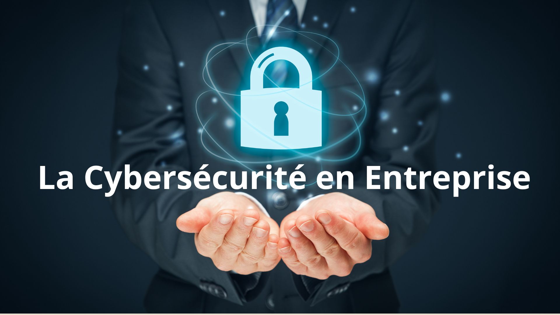 La Cybersécurité en entreprise