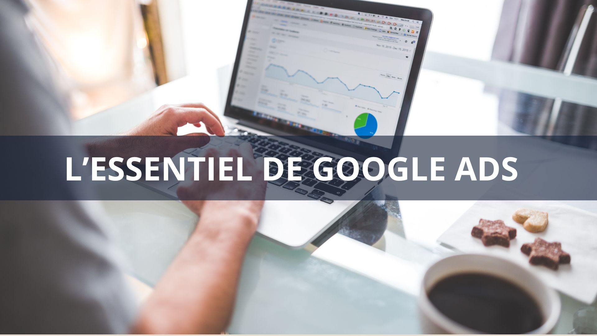L’essentiel de Google Ads