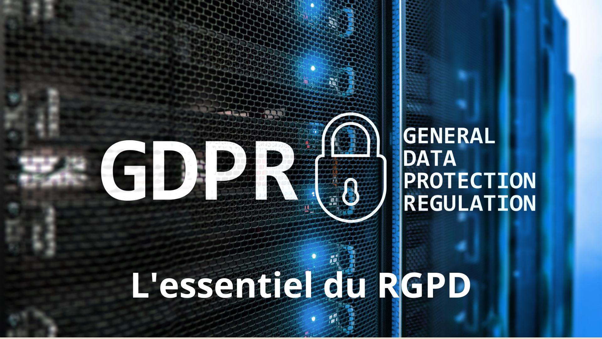 L&rsquo;essentiel du RGPD